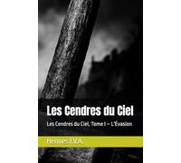 Les Cendres du Ciel: Les Cendres du Ciel, Tome I - L'Évasion