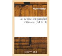 Les cendres du maréchal d'Ornano / Paul Courteault,...