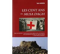Les cent ans du Musa Dagh: Découvertes et nouveaux regards sur l'ouvrage Les quarante jours du Musa Dagh et sur Franz Werfel