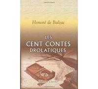 Les cent contes drolatiques: Colligez es abbaïes de Tourayne, et mis en lumière par le sieur de Balzac