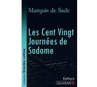 Les Cent Vingt Journées de Sodome (grands caractères): Ou l'Ecole du libertinage