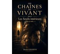LES CHAÎNES DU VIVANT: Tome 2 - Les seuils intérieurs - Libre, je suis …