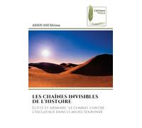 LES CHAÎNES INVISIBLES DE L'HISTOIRE: Lutte et mémoire : le combat contre l’esclavage dans le milieu Sooninké