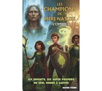 Les Champions de Mère Nature - Tome 1 : l’Ombre: Six enfants. Six super pouvoirs. Un seul monde à sauver.