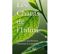 Les Chants de l’Infini: Quand le son devient Guérison et Lumière-BL, G.-Coperti