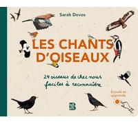 Les chants d'oiseaux : 24 oiseaux de chez nous faciles à reconnaître