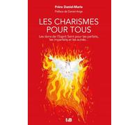Les charismes pour tous - Les dons de l'Esprit Saint pour les imparfaits, les parfaits et tous les autres