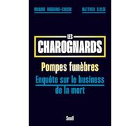 Les charognards: Pompes funèbres, enquête sur le business de la mort
