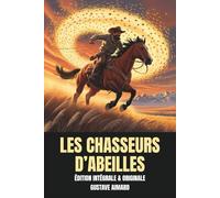 Les Chasseurs d’abeilles : Édition Intégrale et Originale