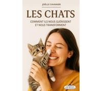 LES CHATS: Comment ils nous guérissent et nous transforment