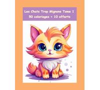Les Chats Trop Mignons Tome 1: 50 coloriages + 10 offerts