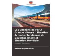 Les Chemins de Fer À Grande Vitesse : Situation Actuelle, Tendances du Développement et Situation Mondiale: Innovation, Glocalisation