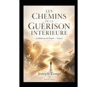 Les Chemins de la guérison intérieure: La Médecine de l’Esprit - Tome 2