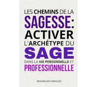 Les chemins de la sagesse: activer l'archétype du sage dans la vie personnelle et professionnelle