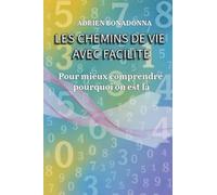 Les chemins de vie avec facilité: Pour mieux comprendre pourquoi on est là