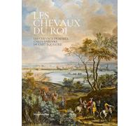 Les chevaux du roi: Les chevaux de Marly, chefs-d'oeuvre de l'art équestre