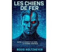 Les Chiens de Fer: Entre la chair et le code, la guerre continue.