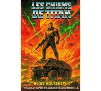 LES CHIENS DE TITAN: Titan. La tempête n’a jamais été aussi mortelle.