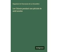 Les Chinois pendant une période de 4458 années