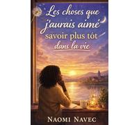 Les Choses Que J'aurais Aimé Savoir Plus Tôt Dans La Vie