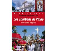 Les chrétiens de l'Inde: Entre castes et Eglises