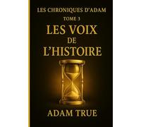 Les Chroniques d'Adam: Tome 3-Les Voix de l'Histoire