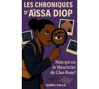 Les chroniques d'Aïssa Diop: Mais qui est le meurtrier de Clos-Rose ?