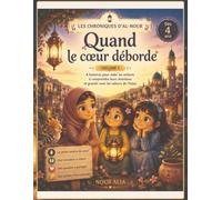 Les Chroniques d'Al-Nour - Quand le cœur déborde (Volume 1): 4 histoires pour aider les enfants à comprendre leurs émotions et grandir avec les valeurs de l’Islam