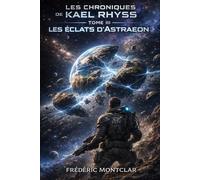 LES CHRONIQUES DE KAEL RHYSS: TOME 3 Les Éclats d’Astraeon