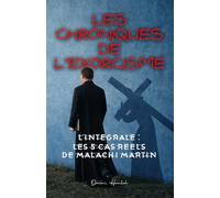 Les Chroniques de l’Exorcisme: L’Intégrale : Les 5 cas réels de Malachi Martin