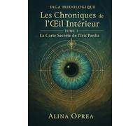 Les Chroniques de l’Œil Intérieur: La Carte de l’Iris Perdu - Tome I