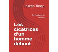 Les cicatrices d’un homme debout: De l’ombre à la lumière