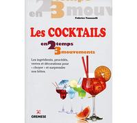 Les Cicktails: Les ingrédients, procédés, verres et décorations pour "choyer" et surprendre nos hôtes