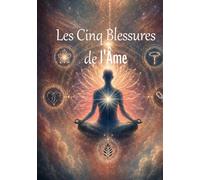 Les Cinq Blessures de l'Âme: Comprendre, Guérir et Transformer