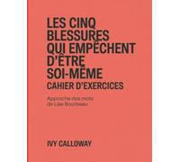 Les Cinq Blessures Qui Empechent D'etre Soi-Meme Cahier D'exercices: Approche des mots de Lise Bourbeau