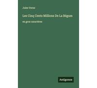 Les Cinq Cents Millions De La Bégum: en gros caractères