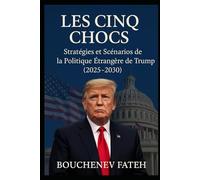 LES CINQ CHOCS : Stratégies et scénarios de la politique étrangère de Trump (2025-2030)