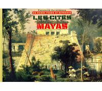 Les cités Mayas. Un monde perdu et ritrouvé