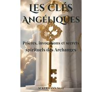 Les Clés Angéliques: Prières, invocations et secrets spirituels des Archanges: 7