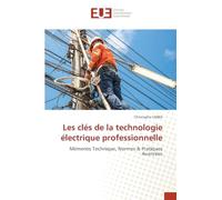 Les clés de la technologie électrique professionnelle: Mémento Technique, Normes & Pratiques Avancées