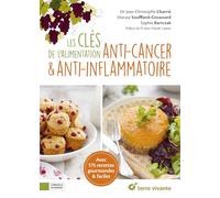Les clés de l'alimentation anti-cancer & anti-inflammatoire: Avec 175 recettes gourmandes & faciles