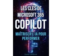 Les Clés de Microsoft 365 Copilot: Maîtriser l’IA pour Performer