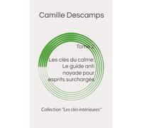 Les clés du calme: Le guide anti noyade pour esprits surchargés