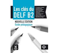 Les clés du DELF B2.Nouvelle édition. Guide pédagogique avec corrigés et audio: Nouvelle édition. Unterrichtshandreichung + mp3-Download