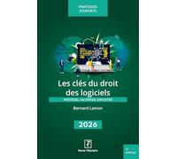 Les clés du droit des logiciels: Protéger, valoriser, exploiter