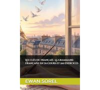 Les clés du français : La grammaire française en 70 cours et 210 exercices