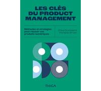 Les Clés du Product Management: Méthodes et Stratégies pour Réussir vos Produits Numériques