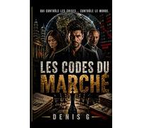 LES CODES DU MARCHE: QUI CONTROLE LA CRISE CONTROLE LE MONDE