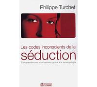 Les codes inconscients de la séduction: Comprendre son interlocuteur grâce à la synergologie