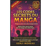 Les Codes Secrets du Manga - Plongee dans l'univers otaku: Le guide ultime pour comprendre les genres, personnages, symboles et recits caches qui font vibrer le monde du manga et de l'anime
